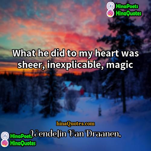 Wendelin Van Draanen Quotes | What he did to my heart was